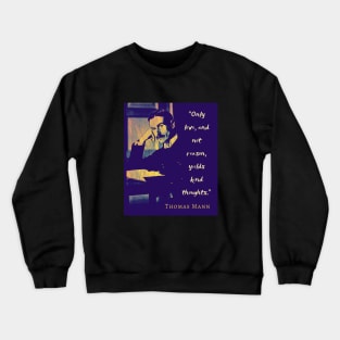 Thomas Mann portrait and quote: “Only love, and not reason, yields kind thoughts.” Crewneck Sweatshirt